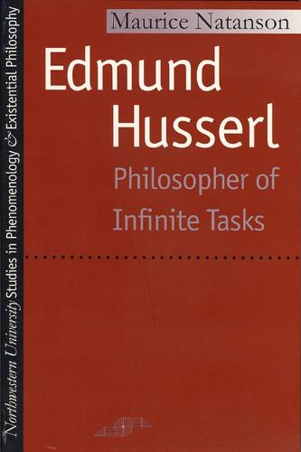 Edmund Husserl: Philosopher of Infinite Tasks (Studies in Phenomenology and Existential Philosophy)
