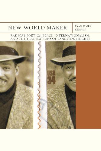 New World Maker Volume 40: Radical Poetics, Black Internationalism, and the Translations of Langston Hughes (FlashPoints)