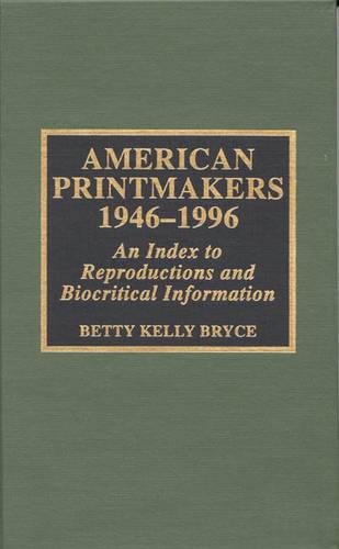 American Printmakers, 1946-1996: An Index to Reproductions and Biocritical Information: An Introduction to Reproductions and Biocritical Information