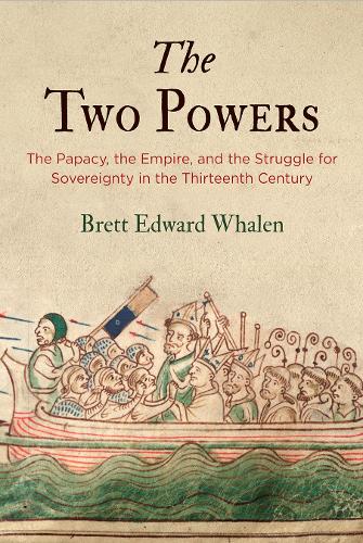 The Two Powers: The Papacy, the Empire, and the Struggle for Sovereignty in the Thirteenth Century (The Middle Ages Series)