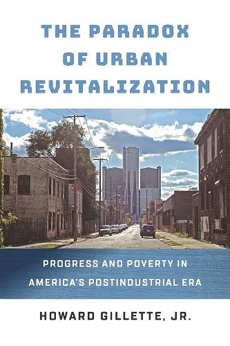 The Paradox of Urban Revitalization: Progress and Poverty in America's Postindustrial Era (The City in the Twenty-First Century)