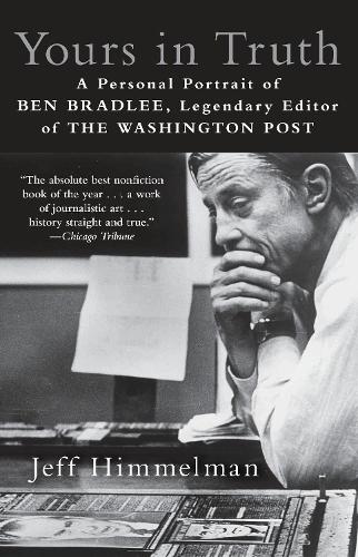 Yours In Truth: A Personal Portrait of Ben Bradlee, Legendary Editor ofThe Washington Post