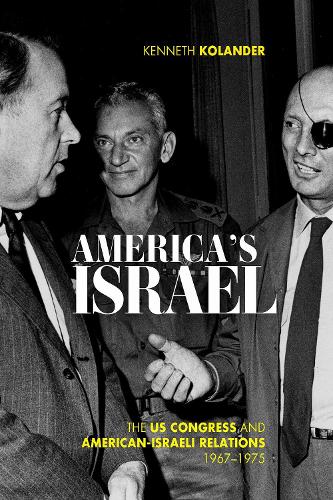 America's Israel: The US Congress and American-Israeli Relations, 1967--1975 (Studies in Conflict, Diplomacy, and Peace)