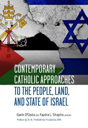 Contemporary Catholic Approaches to the People, Land, and State of Israel (Judaism and Catholic Theology, 1)