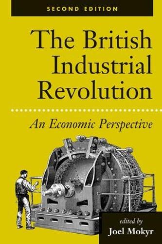 The British Industrial Revolution: An Economic Perspective, Second Edition (American & European Economic History)