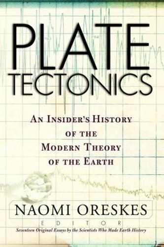 Plate Tectonics: An Insider's History Of The Modern Theory Of The Earth (Frontiers in Physics)