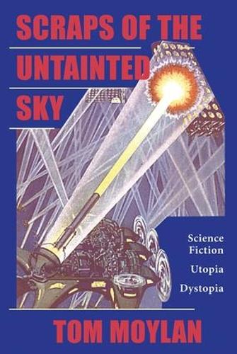 Scraps Of The Untainted Sky: Science Fiction, Utopia, Dystopia (Cultural Studies)