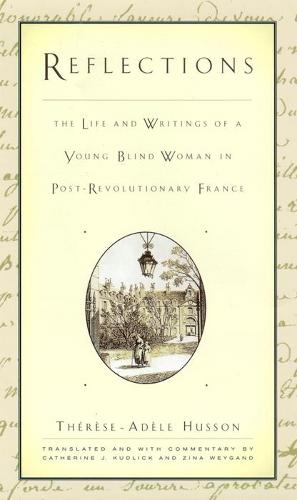 Reflections: The Life and Writings of a Young Blind Woman in Post-Revolutionary France (The History of Disability)