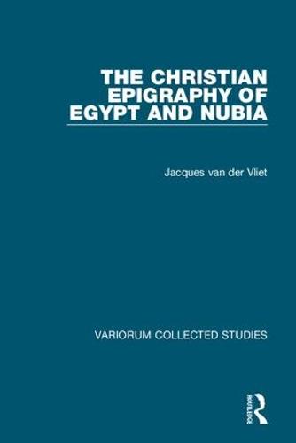 The Christian Epigraphy of Egypt and Nubia: 1070 (Variorum Collected Studies)