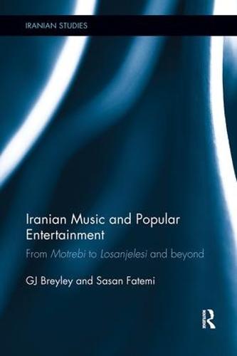 Iranian Music and Popular Entertainment: From Motrebi to Losanjelesi and Beyond (Iranian Studies)