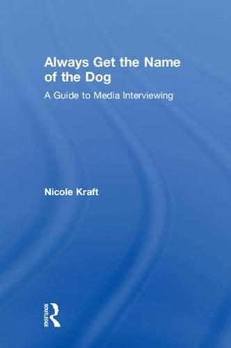 Always Get the Name of the Dog: A Guide to Media Interviewing