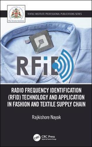 Radio Frequency Identification (RFID) Technology and Application in Fashion and Textile Supply Chain: Technology and Application in Garment ... (Textile Institute Professional Publications)