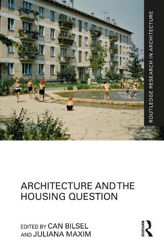 Architecture and the Housing Question (Routledge Research in Architecture)