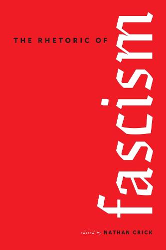 The Rhetoric of Fascism (Rhetoric Culture and Social Critique Series)