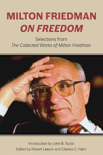 Milton Friedman on Freedom: Selections from the Collected Works of Milton Friedman (Hoover Institute Press Publication)