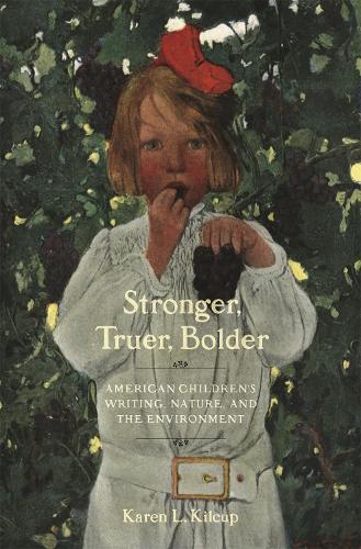 Stronger, Truer, Bolder: Nineteenth-Century American Children's Writing, Nature, and the Environment