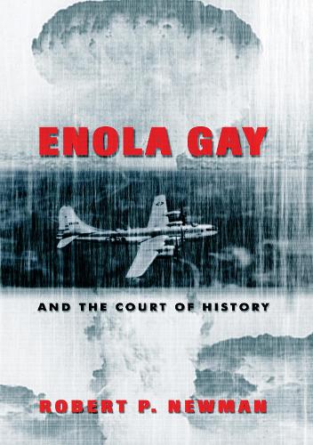 Enola Gay and the Court of History (Frontiers in Political Communication)