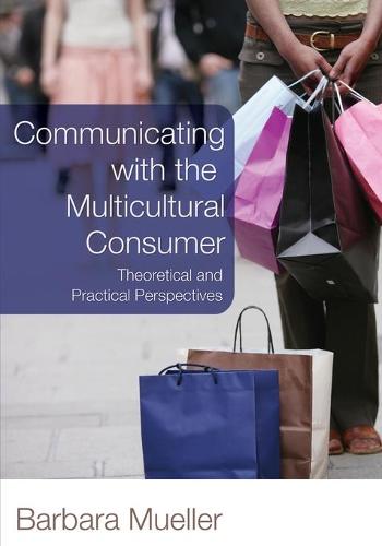 Communicating with the Multicultural Consumer: Theoretical and Practical Perspectives