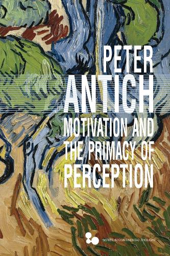 Motivation and the Primacy of Perception: Merleau-Ponty's Phenomenology of Knowledge (Series in Continental Thought)
