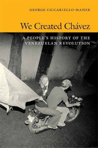 We Created Chavez: A People's History of the Venezuelan Revolution