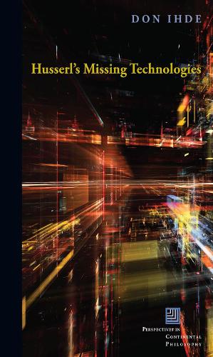 Husserl's Missing Technologies (Perspectives in Continental Philosophy (FUP))