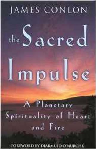 The Sacred Impulse: A Planetary Spirituality of Heart and Fire