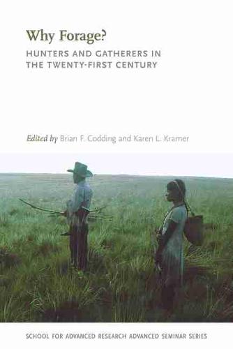 Why Forage?: Hunters and Gatherers in the Twenty-First Century (Advanced Seminar Series)