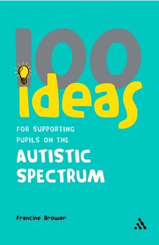 100 Ideas for Supporting Pupils on the Autistic Spectrum (100 Ideas)