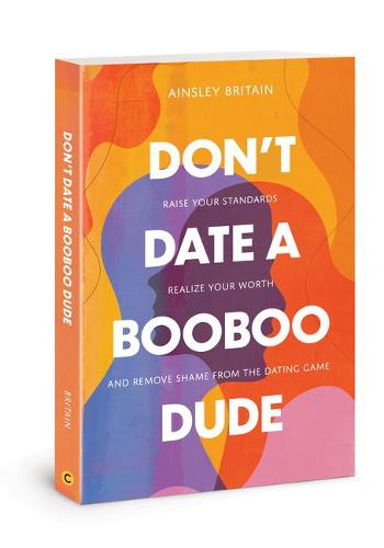 Don't Date a Booboo Dude: Raise Your Standards, Realize Your Worth, and Remove Shame from the Dating Game