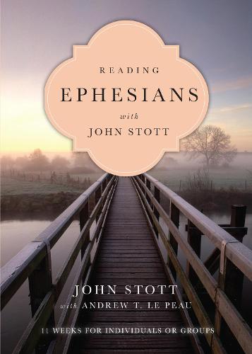 Reading Ephesians with John Stott: 11 Weeks for Individuals or Groups (Reading the Bible with John Stott)