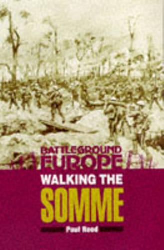 Walking the Somme : A Walker's Guide to the 1916 Somme Battlefields (Battleground Europe series)