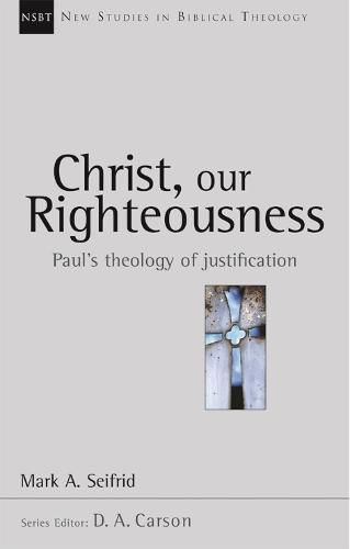 Christ our righteousness: Paul'S Theology Of Justification (New Studies in Biblical Theology): No.9