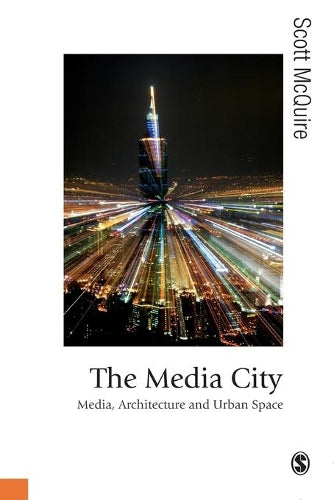 The Media City: Media, Architecture and Urban Space (Published in association with Theory, Culture & Society)