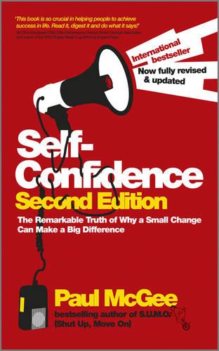 Self�Confidence: The Remarkable Truth of Why a Small Change Can Make a Big Difference