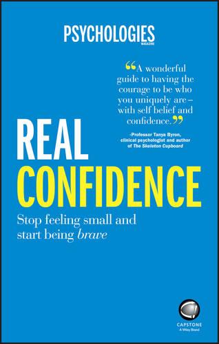 Real Confidence: Stop Feeling Small and Start Being Brave (Psychologies Magazine)