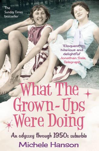 What the Grown-ups Were Doing: An Odyssey Through 1950s Suburbia