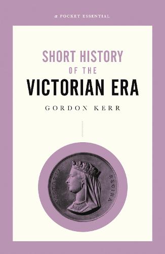 A Pocket Essential Short History of the Victorian Era (Pocket Essentials (Paperback))