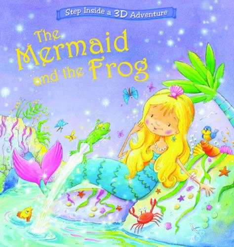 The Mermaid and the Frog: Step Inside a Pop-Up 3D Adventure (Magical Pop-ups)
