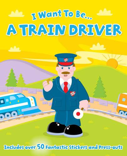 I Want to be a...Train Driver (Sticker and Activity Book)