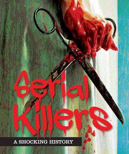 Serial Killers: A Shocking History (Focus on Series)
