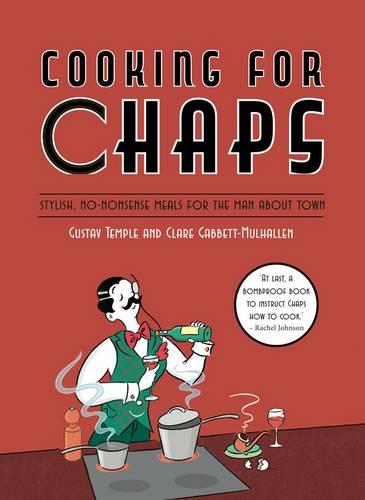 Cooking for Chaps: Stylish, no-nonsense meals for the man about town