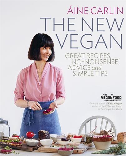 The New Vegan: Great Recipes, No-Nonsense Advice & Simple Tips