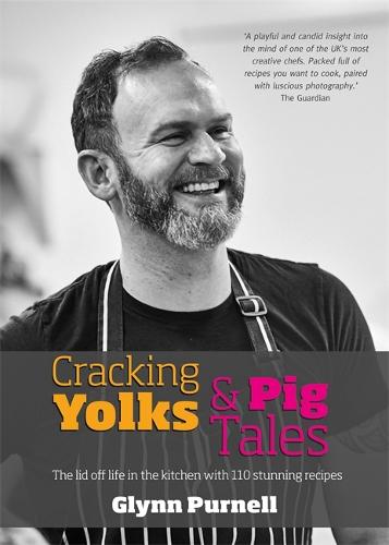 Cracking Yolks & Pig Tales: The lid off life in the kitchen with 110 stunning recipes