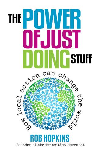 The Power of Just Doing Stuff: How Local Action Can Change the World