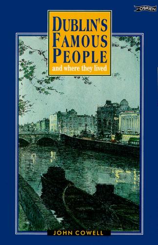 Dublin's Famous People: And Where They Lived
