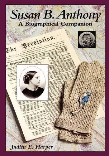 Susan B. Anthony: A Biographical Companion (Biographical Companions)