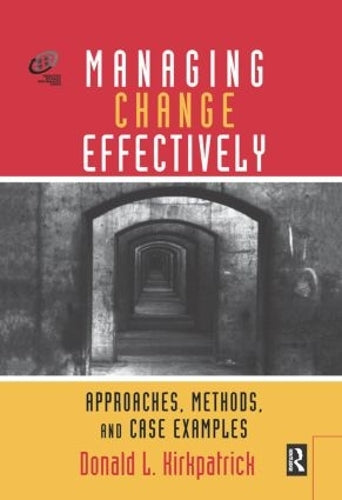 Managing Change Effectively: Approaches, Methods, and Case Examples (Improving Human Performance)