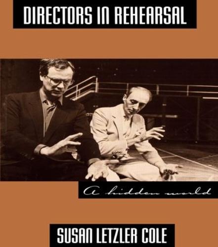 Directors in Rehearsal: A Hidden World (Theatre Arts Book)