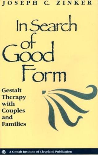 In Search of Good Form: Gestalt Therapy with Couples and Families (Gestalt Institute of Cleveland Book Series)