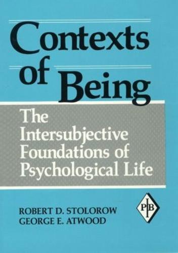 Contexts of Being: The Intersubjective Foundations of Psychological Life (Psychoanalytic Inquiry Book Series)